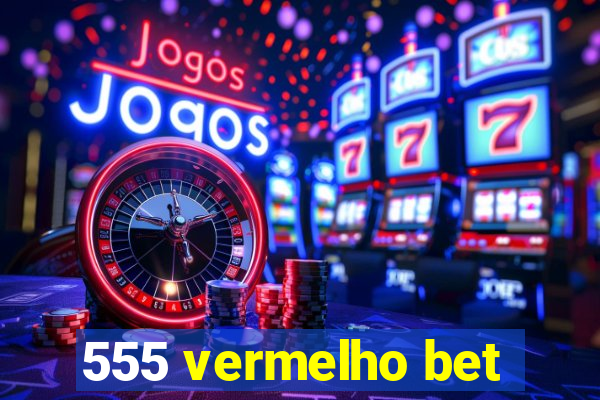 555 vermelho bet